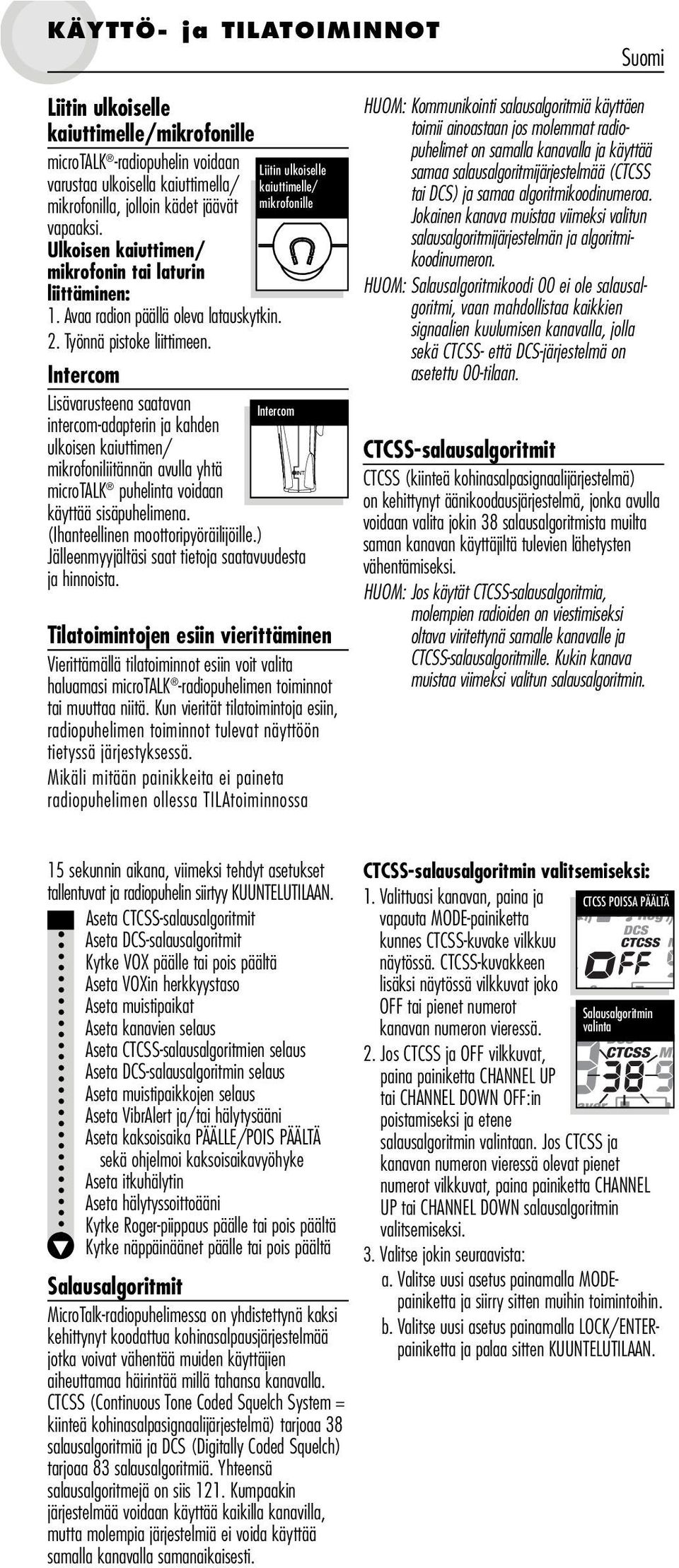 Liitin ulkoiselle kaiuttimelle/ mikrofonille Intercom Lisävarusteena saatavan Intercom intercom-adapterin ja kahden ulkoisen kaiuttimen/ mikrofoniliitännän avulla yhtä microtalk puhelinta voidaan