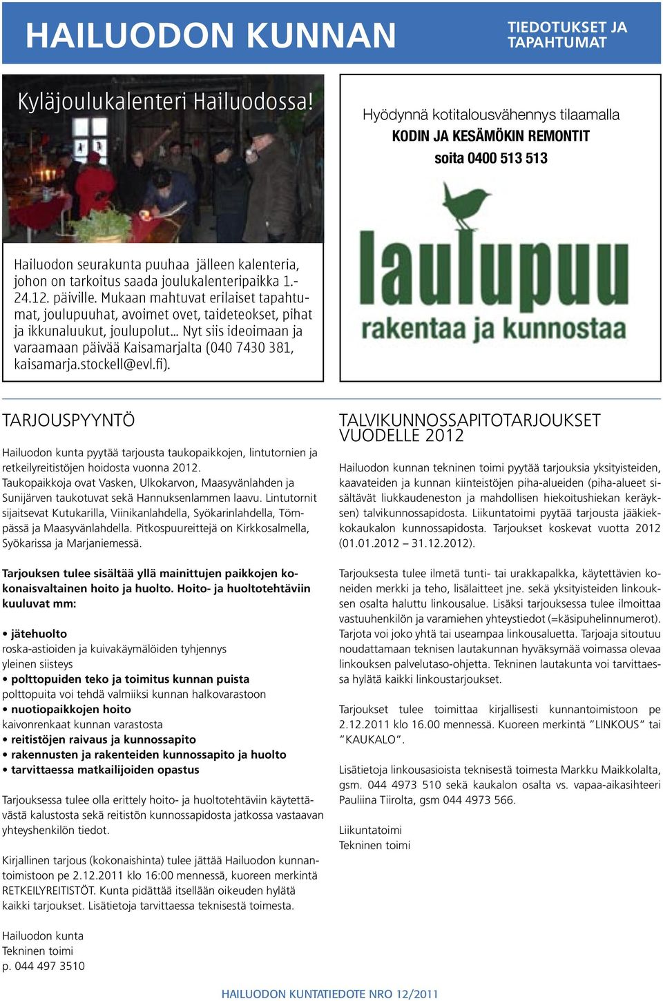 stockell@evl.fi). TARJOUSPYYNTÖ pyytää tarjousta taukopaikkojen, lintutornien ja retkeilyreitistöjen hoidosta vuonna 2012.