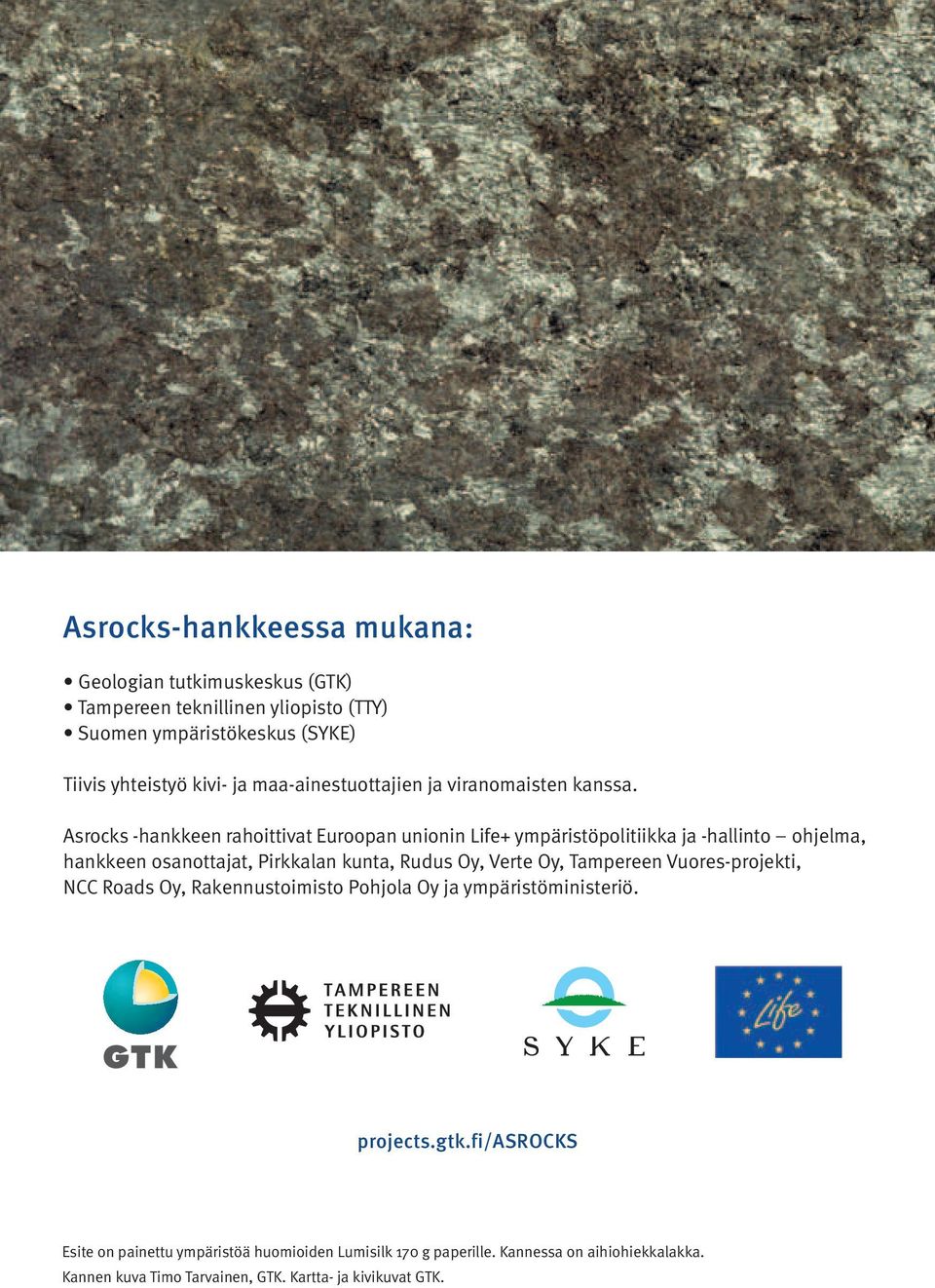 Asrocks -hankkeen rahoittivat Euroopan unionin Life+ ympäristöpolitiikka ja -hallinto ohjelma, hankkeen osanottajat, Pirkkalan kunta, Rudus Oy, Verte Oy,