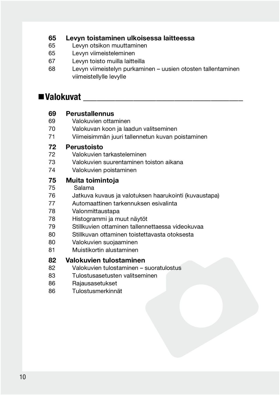 tarkasteleminen 73 Valokuvien suurentaminen toiston aikana 74 Valokuvien poistaminen 75 Muita toimintoja 75 Salama 76 Jatkuva kuvaus ja valotuksen haarukointi (kuvaustapa) 77 Automaattinen