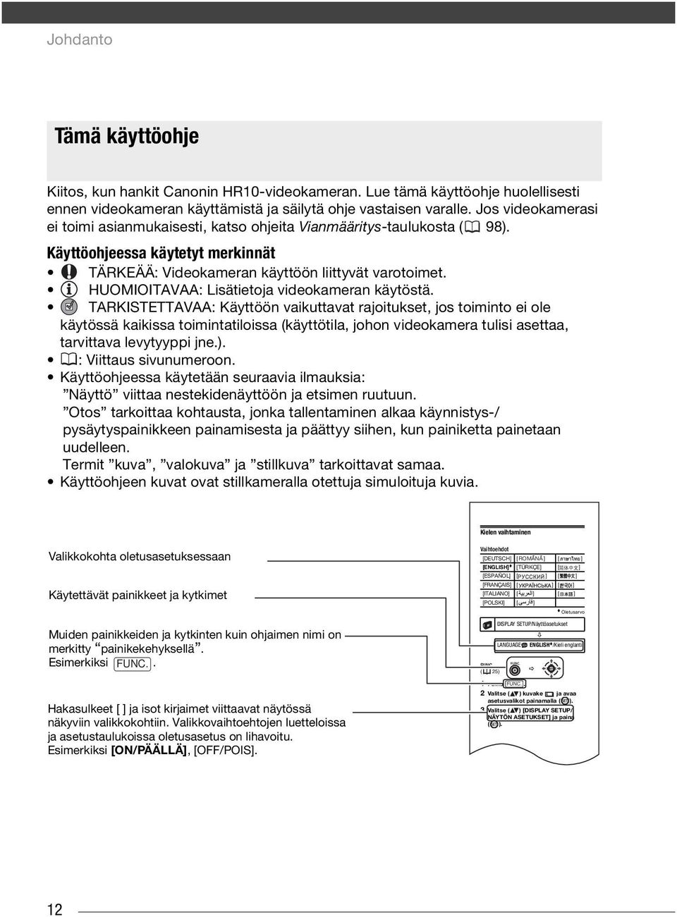 HUOMIOITAVAA: Lisätietoja videokameran käytöstä.