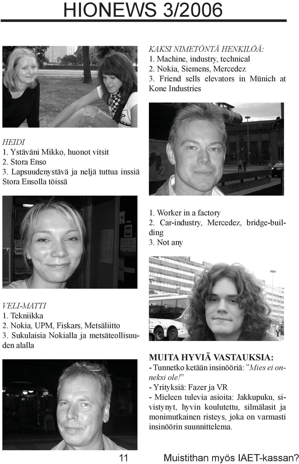Not any VELI-MATTI 1. Tekniikka 2. Nokia, UPM, Fiskars, Metsäliitto 3.