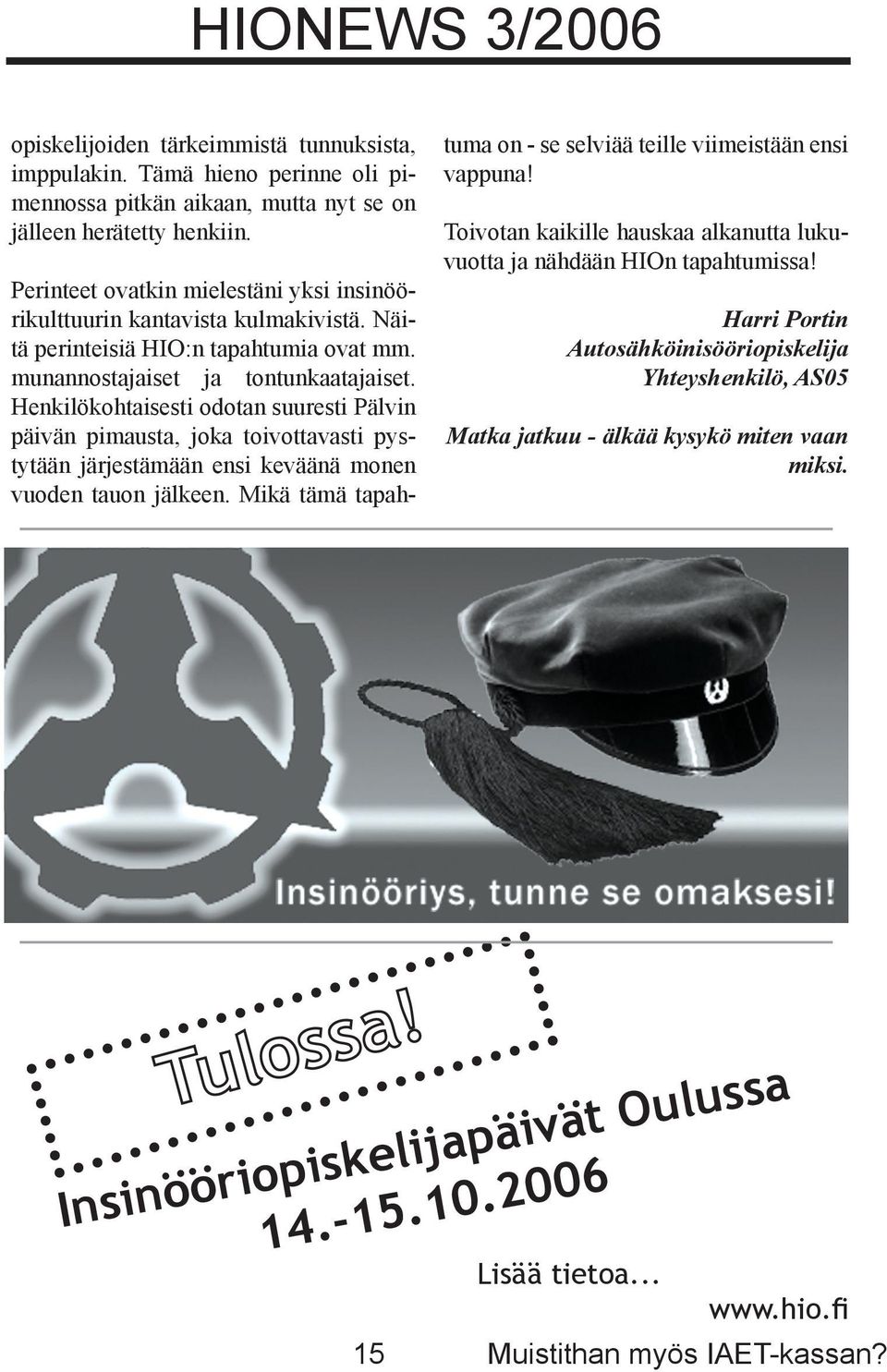 Henkilökohtaisesti odotan suuresti Pälvin päivän pimausta, joka toivottavasti pystytään järjestämään ensi keväänä monen vuoden tauon jälkeen.