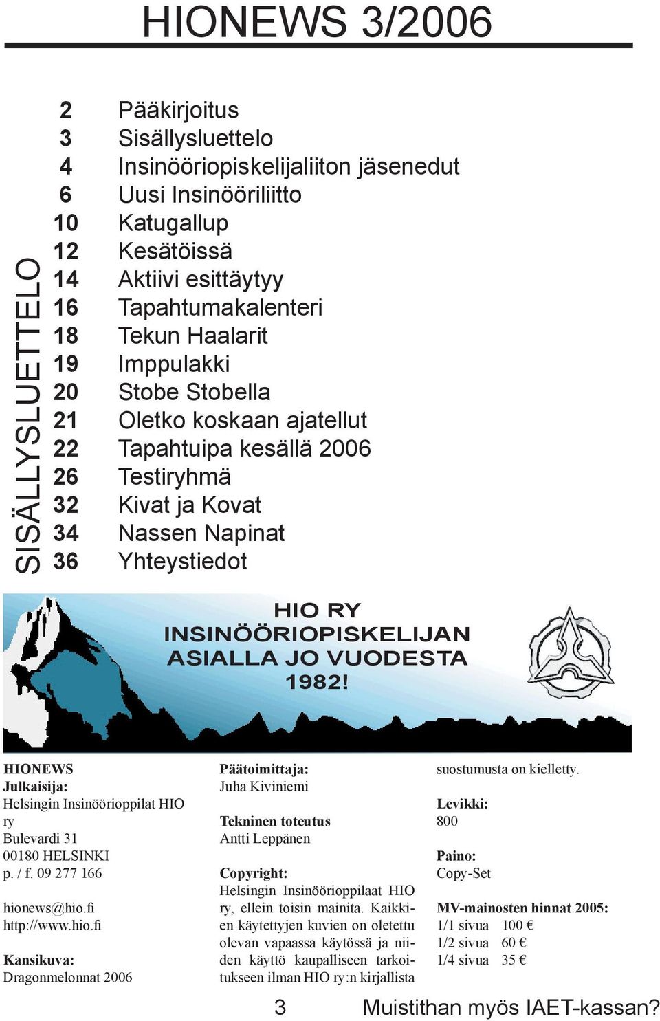 JO VUODESTA 1982! HIONEWS Julkaisija: Helsingin Insinöörioppilat HIO ry Bulevardi 31 00180 HELSINKI p. / f. 09 277 166 hion