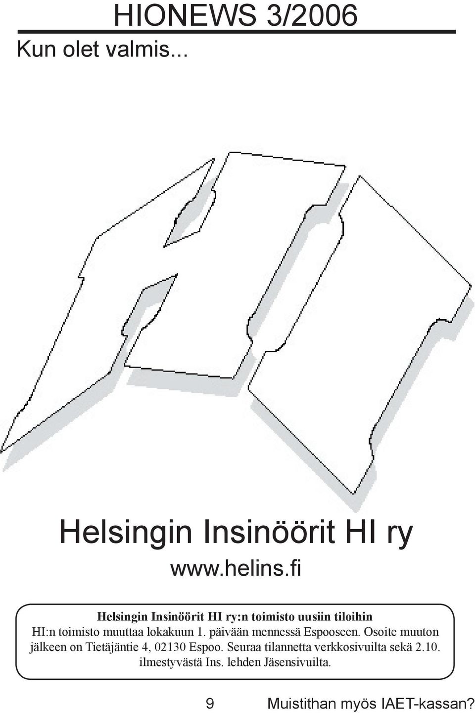 päivään mennessä Espooseen. Osoite muuton jälkeen on Tietäjäntie 4, 02130 Espoo.