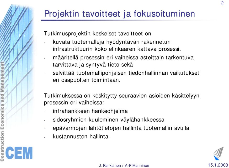 - määritellä prosessin eri vaiheissa asteittain tarkentuva tarvittava ja syntyvä tieto sekä - selvittää tuotemallipohjaisen tiedonhallinnan