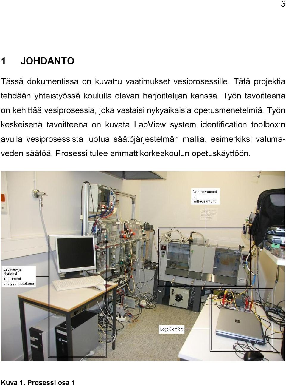 Työn tavoitteena on kehittää vesiprosessia, joka vastaisi nykyaikaisia opetusmenetelmiä.