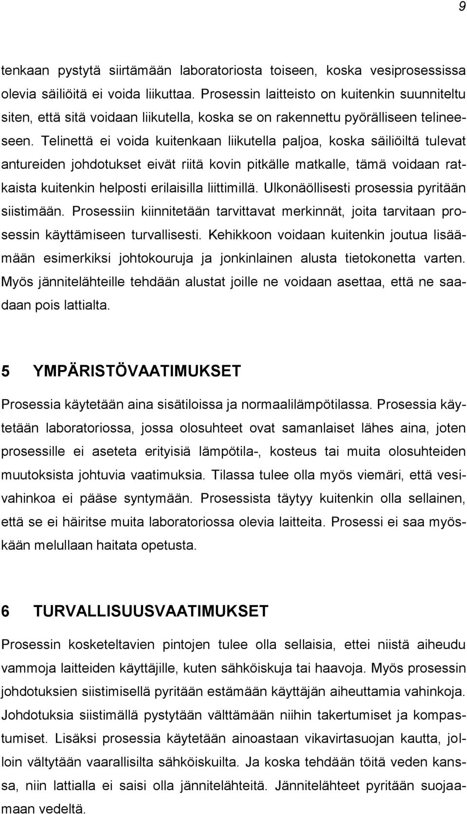 Telinettä ei voida kuitenkaan liikutella paljoa, koska säiliöiltä tulevat antureiden johdotukset eivät riitä kovin pitkälle matkalle, tämä voidaan ratkaista kuitenkin helposti erilaisilla liittimillä.