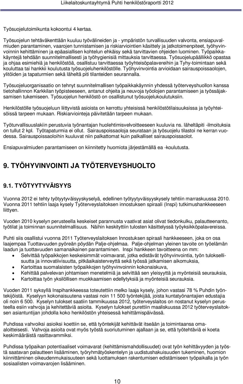 työhyvinvoinnin kehittäminen ja epäasiallisen kohtelun ehkäisy sekä tarvittavien ohjeiden luominen. Työpaikkakäyntejä tehdään suunnitelmallisesti ja työhygienisiä mittauksia tarvittaessa.