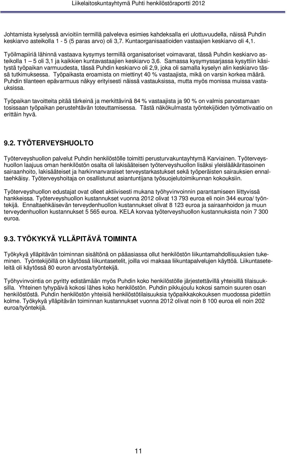 Työilmapiiriä lähinnä vastaava kysymys termillä organisatoriset voimavarat, tässä Puhdin keskiarvo asteikolla 1 5 oli 3,1 ja kaikkien kuntavastaajien keskiarvo 3,6.