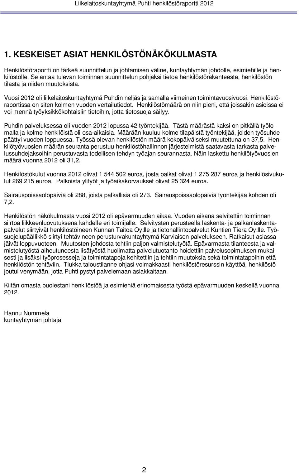 Vuosi 2012 oli liikelaitoskuntayhtymä Puhdin neljäs ja samalla viimeinen toimintavuosivuosi. Henkilöstöraportissa on siten kolmen vuoden vertailutiedot.