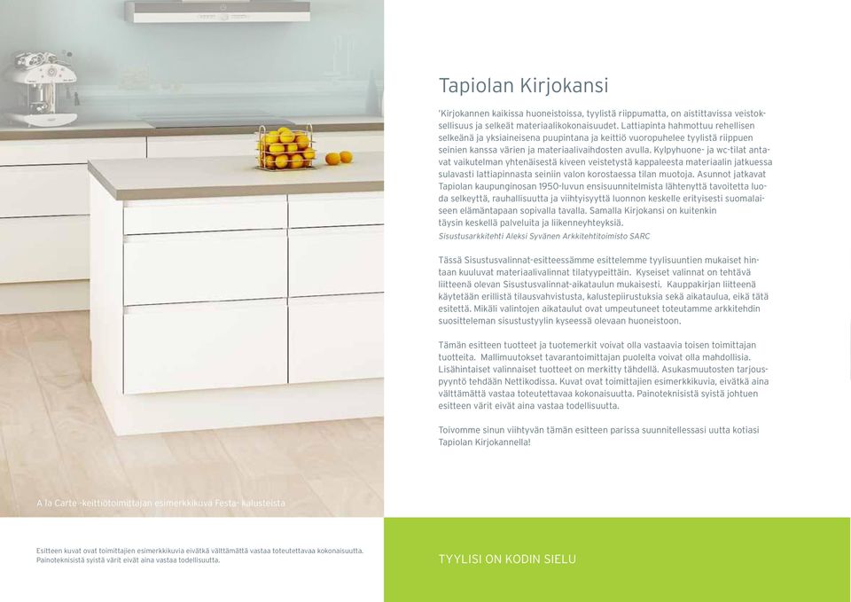 Kylpyhuone- ja wc-tilat antavat vaikutelman yhtenäisestä kiveen veistetystä kappaleesta materiaalin jatkuessa sulavasti lattiapinnasta seiniin valon korostaessa tilan muotoja.