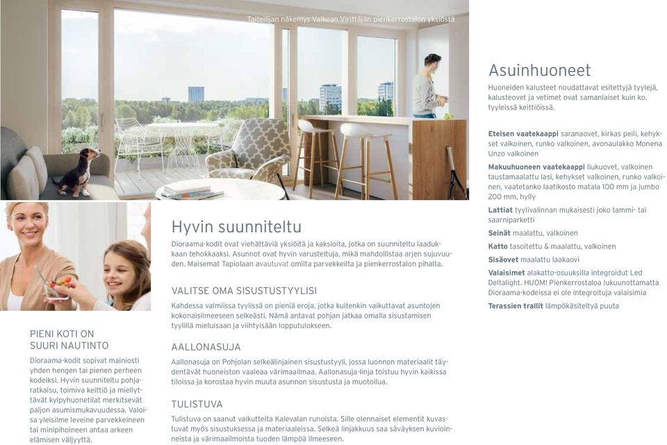 Valoisa yleisilme leveine parvekkeineen tai minipihoineen antaa arkeen elämisen väljyyttä.