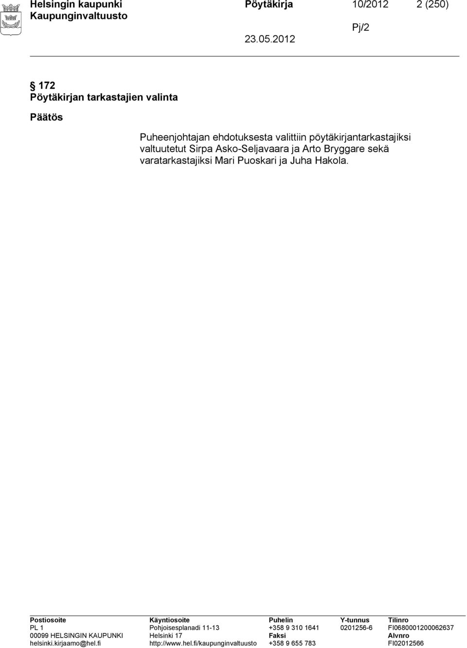 ehdotuksesta valittiin pöytäkirjantarkastajiksi valtuutetut Sirpa