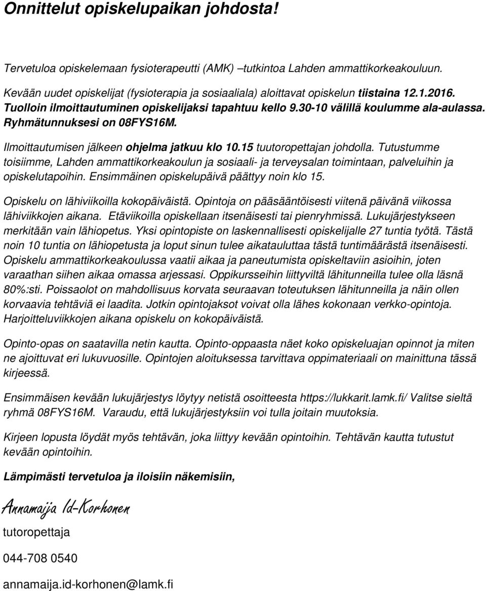 Ryhmätunnuksesi on 08FYS16M. Ilmoittautumisen jälkeen ohjelma jatkuu klo 10.15 tuutoropettajan johdolla.