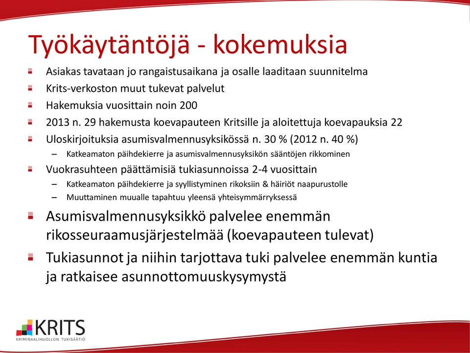 40 %) Katkeamaton päihdekierre ja asumisvalmennusyksikön sääntöjen rikkominen Vuokrasuhteen päättämisiä tukiasunnoissa 2-4 vuosittain Katkeamaton päihdekierre ja syyllistyminen rikoksiin &