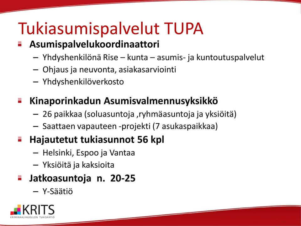 Asumisvalmennusyksikkö 26 paikkaa (soluasuntoja,ryhmäasuntoja ja yksiöitä) Saattaen vapauteen