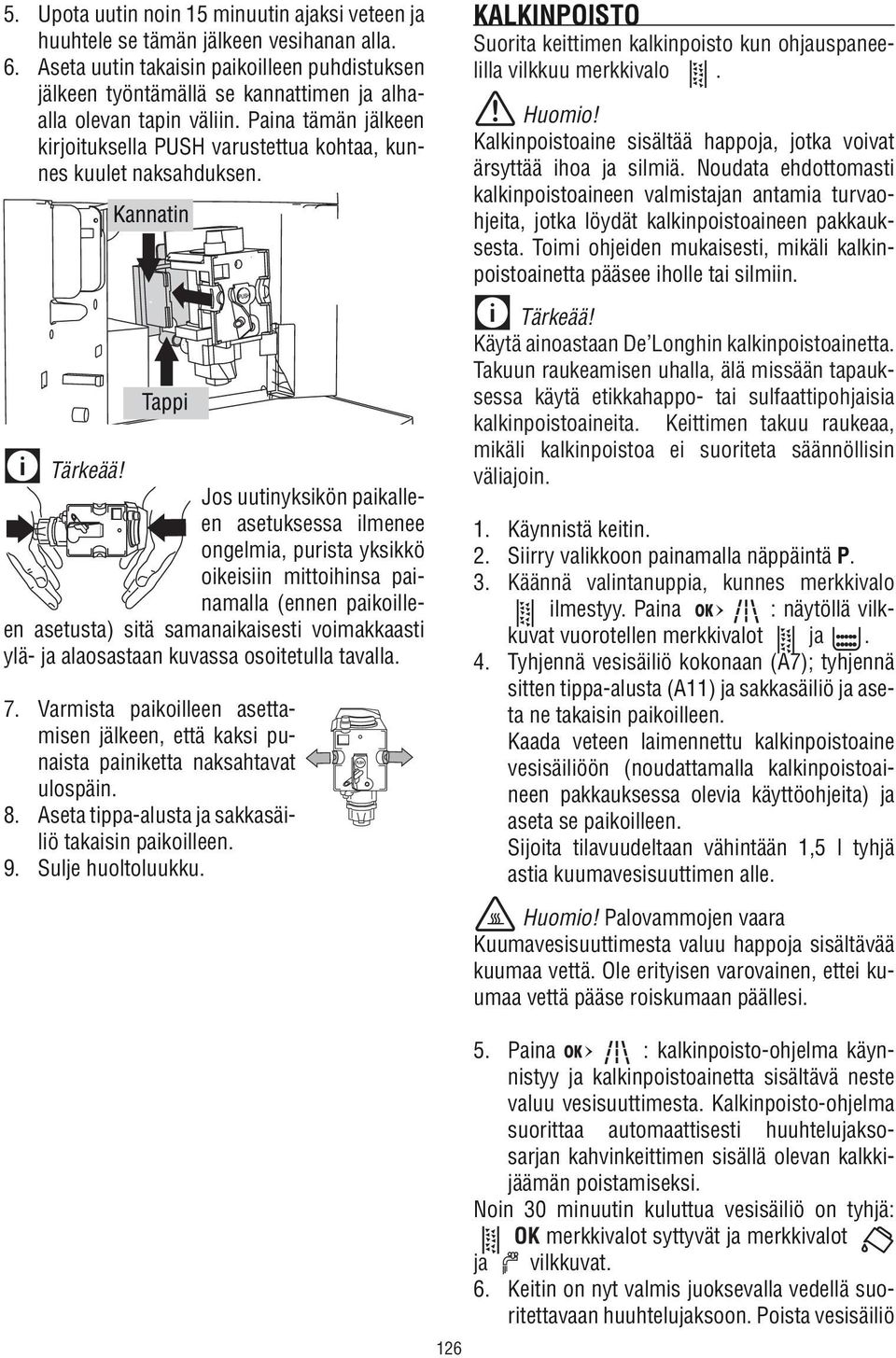 Paina tämän jälkeen kirjoituksella PUSH varustettua kohtaa, kunnes kuulet naksahduksen. Tärkeää!