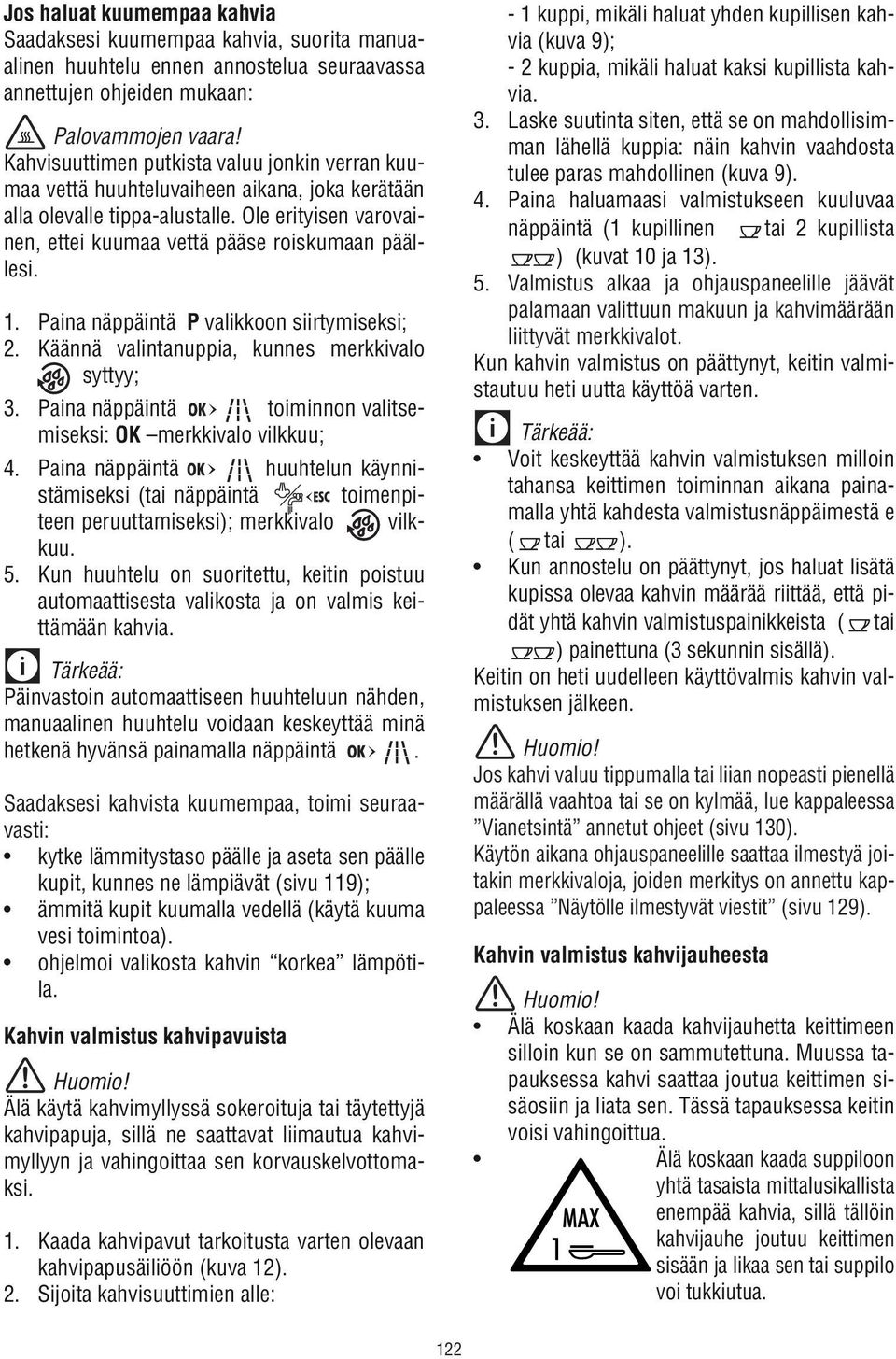 Paina näppäintä P valikkoon siirtymiseksi; 2. Käännä valintanuppia, kunnes merkkivalo syttyy; 3. Paina näppäintä toiminnon valitsemiseksi: OK merkkivalo vilkkuu; 4.