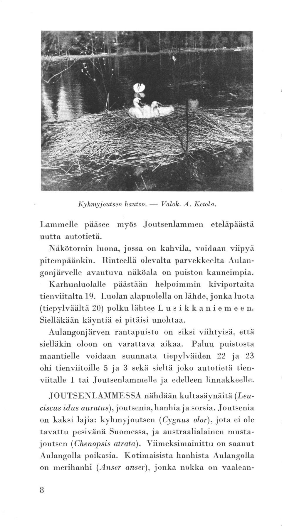 varattava parvekkeelta rantapuisto arven olo maantielle viitalle ei käyntiä Aulangj voidaan helpoimmin päästään (tiepylväältä 20) polku Sielläkään kahvila, 011 Rinteellä olevalta pitempäänkin.