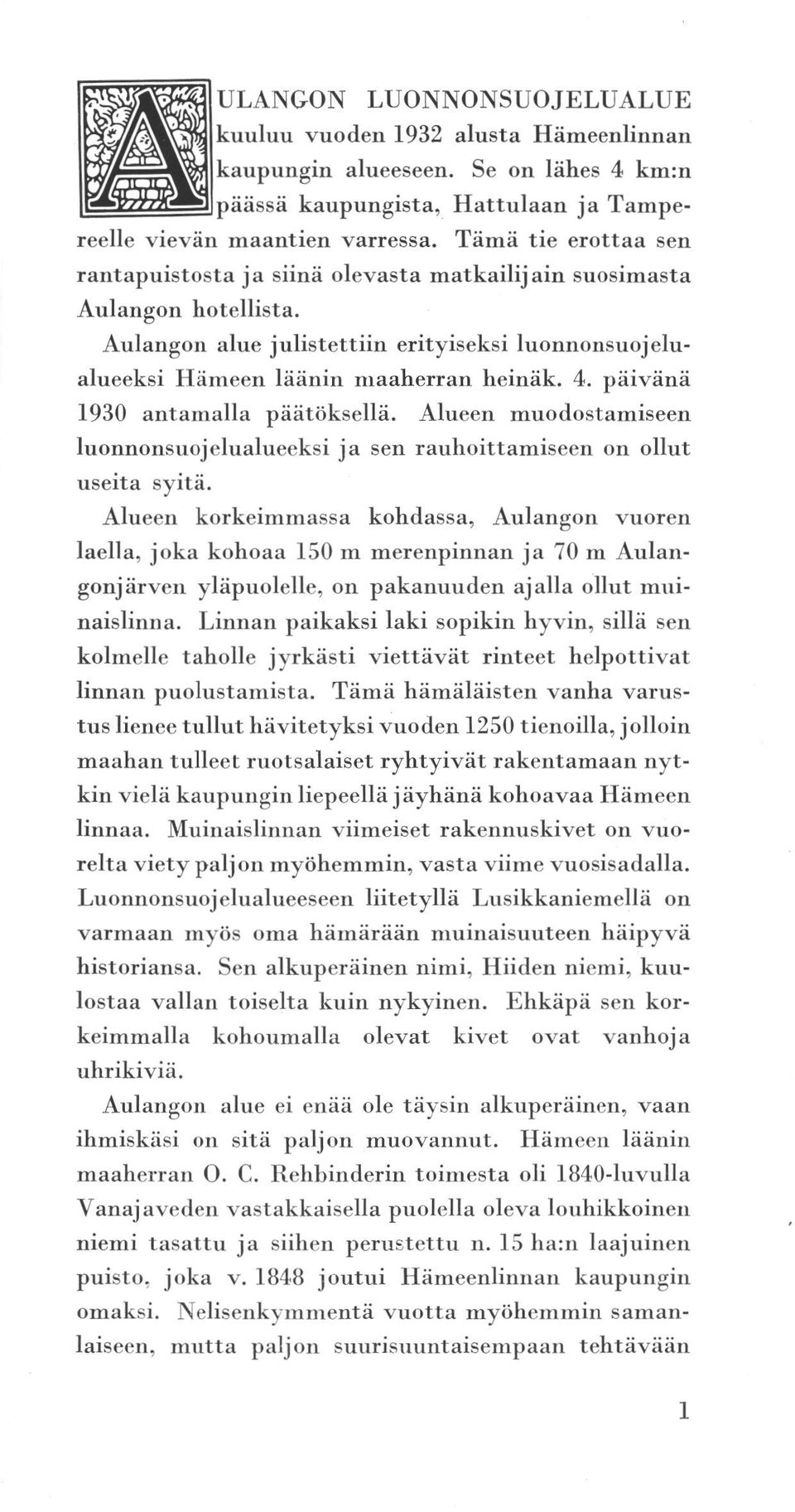 päivänä 1930 antamalla päätöksellä. Alueen muodostamiseen sen lunsuojelualueeksi rauhoittamiseen ollut useita syitä.