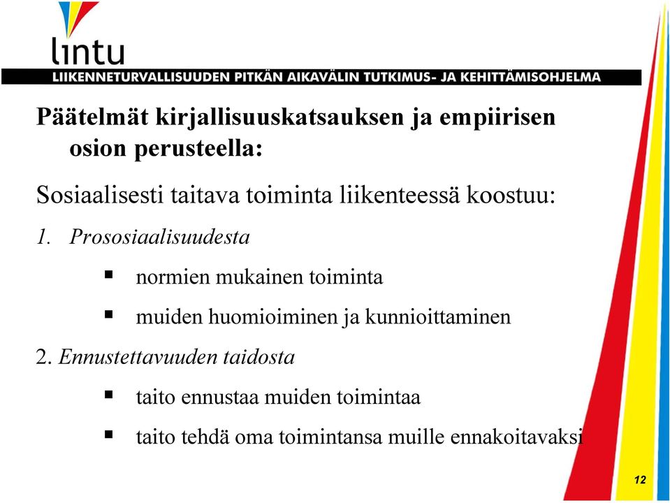 Prososiaalisuudesta normien mukainen toiminta muiden huomioiminen ja