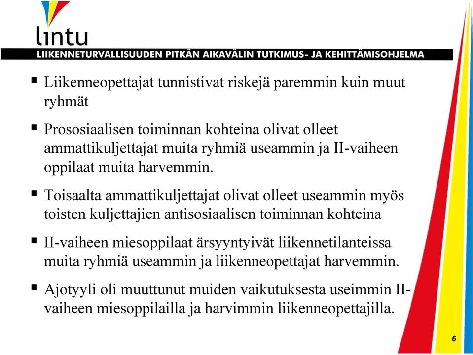 Toisaalta ammattikuljettajat olivat olleet useammin myös toisten kuljettajien antisosiaalisen toiminnan kohteina II-vaiheen