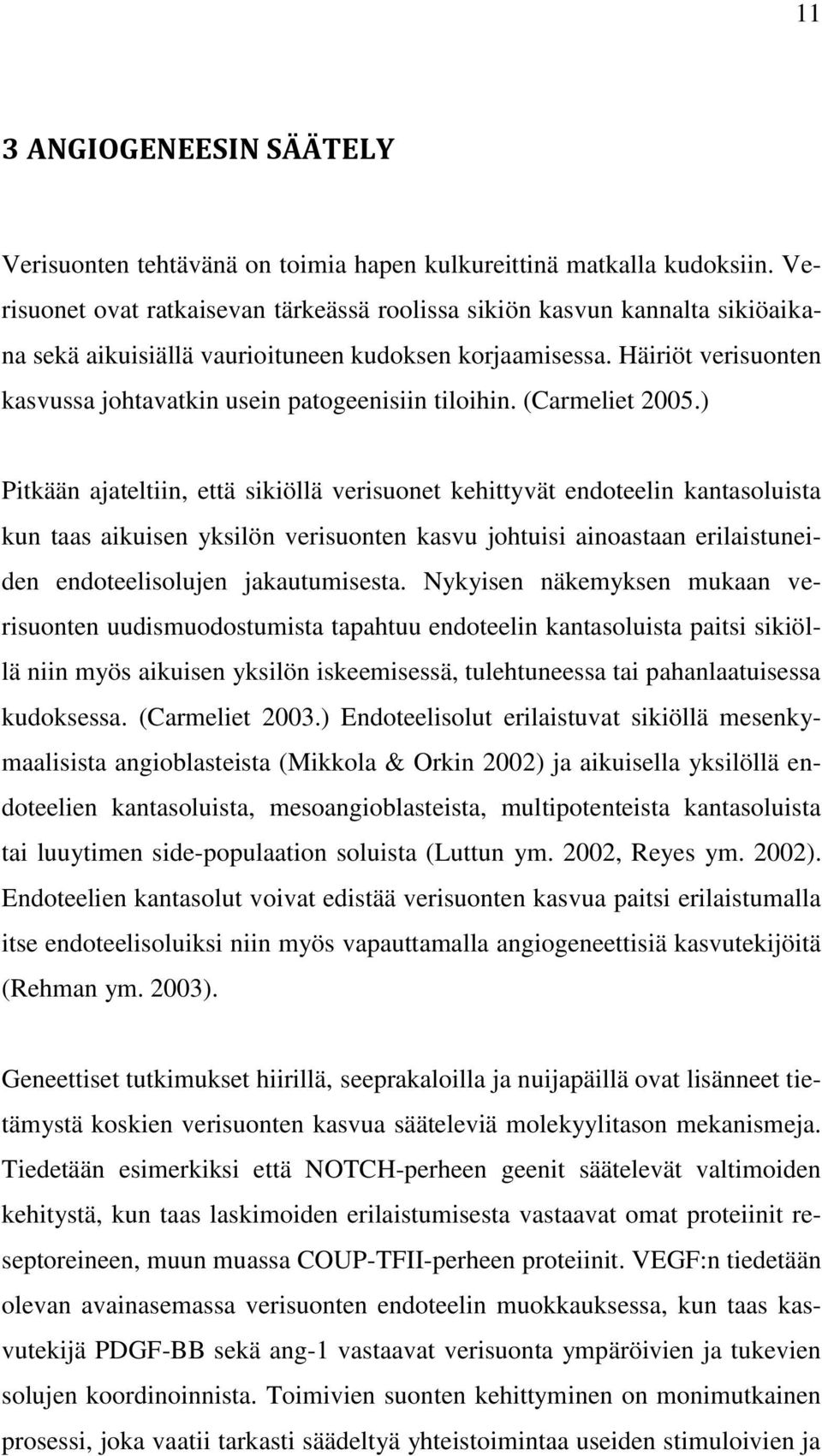 Häiriöt verisuonten kasvussa johtavatkin usein patogeenisiin tiloihin. (Carmeliet 2005.