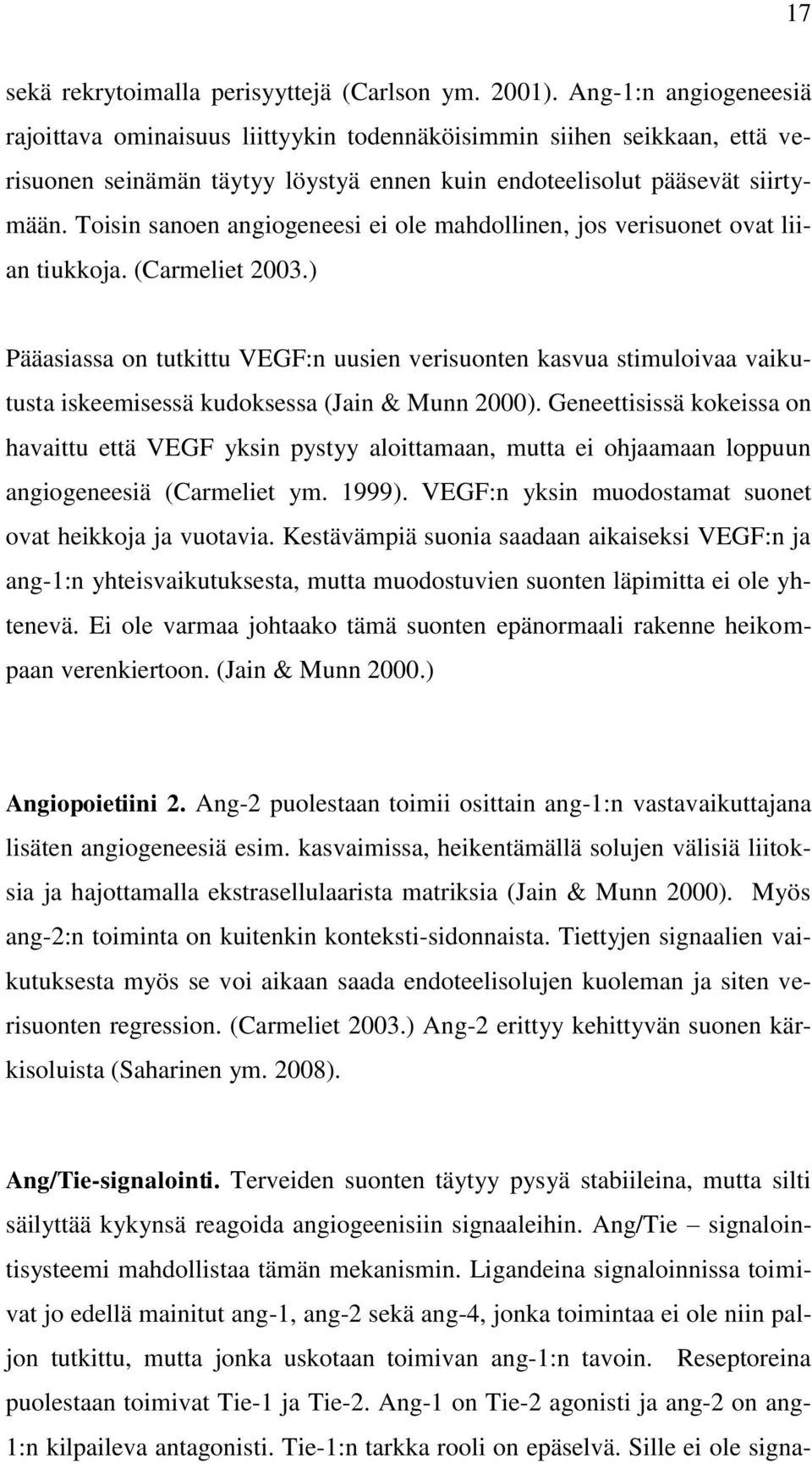 Toisin sanoen angiogeneesi ei ole mahdollinen, jos verisuonet ovat liian tiukkoja. (Carmeliet 2003.