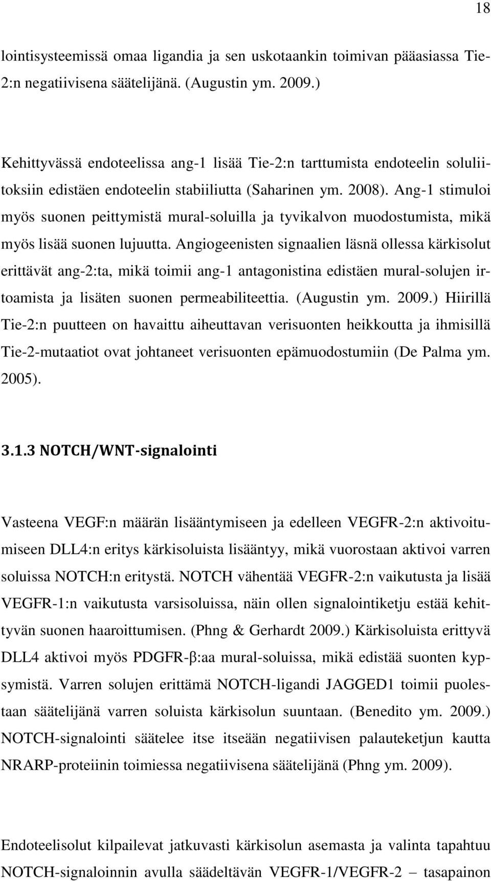 Ang-1 stimuloi myös suonen peittymistä mural-soluilla ja tyvikalvon muodostumista, mikä myös lisää suonen lujuutta.