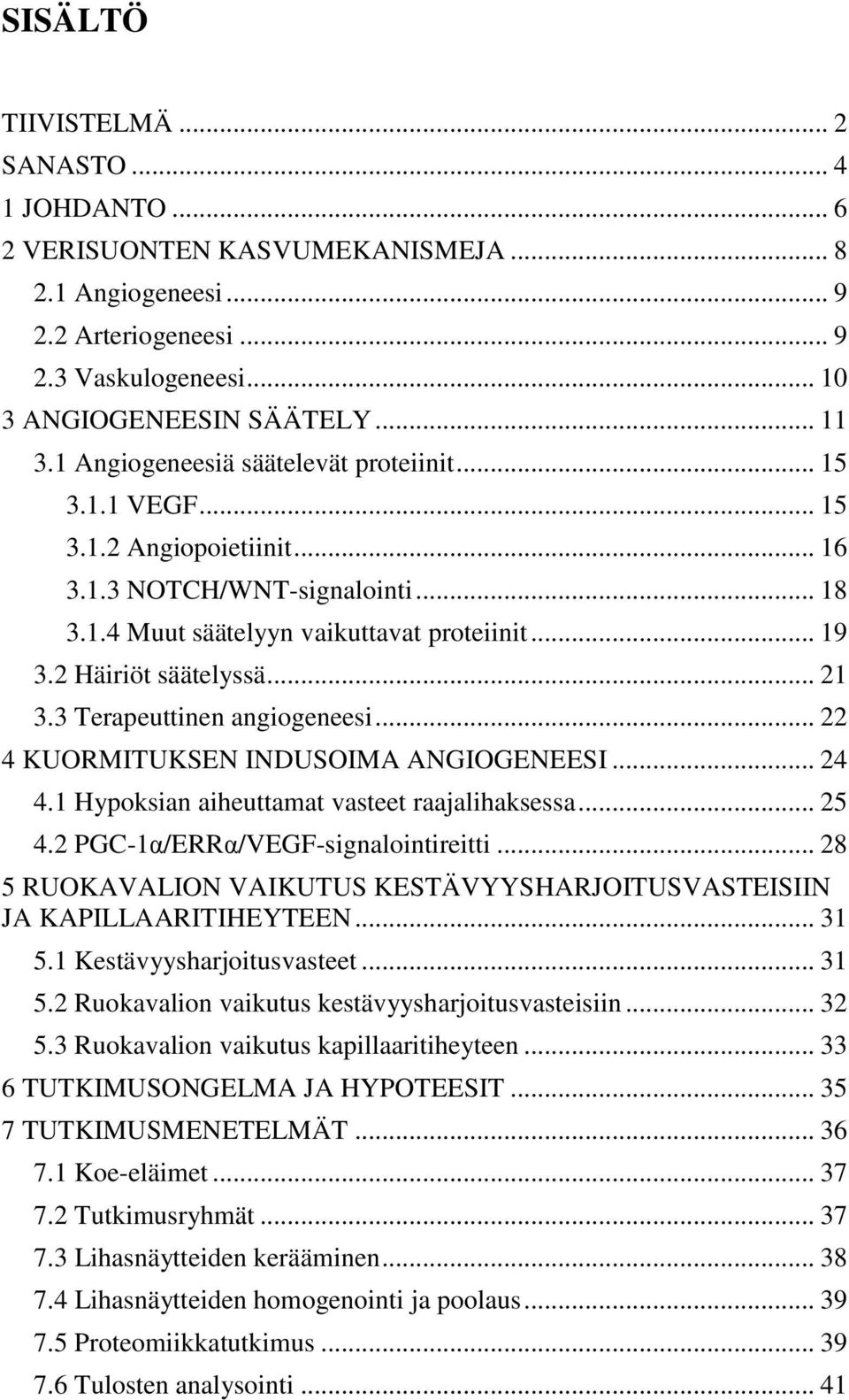 .. 21 3.3 Terapeuttinen angiogeneesi... 22 4 KUORMITUKSEN INDUSOIMA ANGIOGENEESI... 24 4.1 Hypoksian aiheuttamat vasteet raajalihaksessa... 25 4.2 PGC-1α/ERRα/VEGF-signalointireitti.