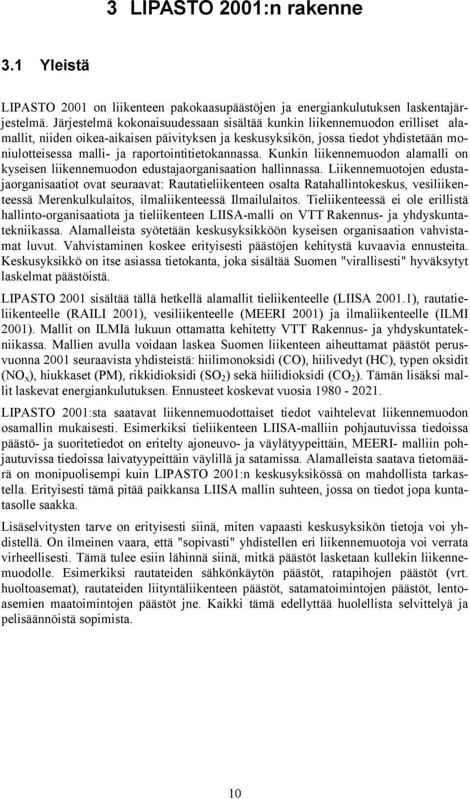 raportointitietokannassa. Kunkin liikennemuodon alamalli on kyseisen liikennemuodon edustajaorganisaation hallinnassa.