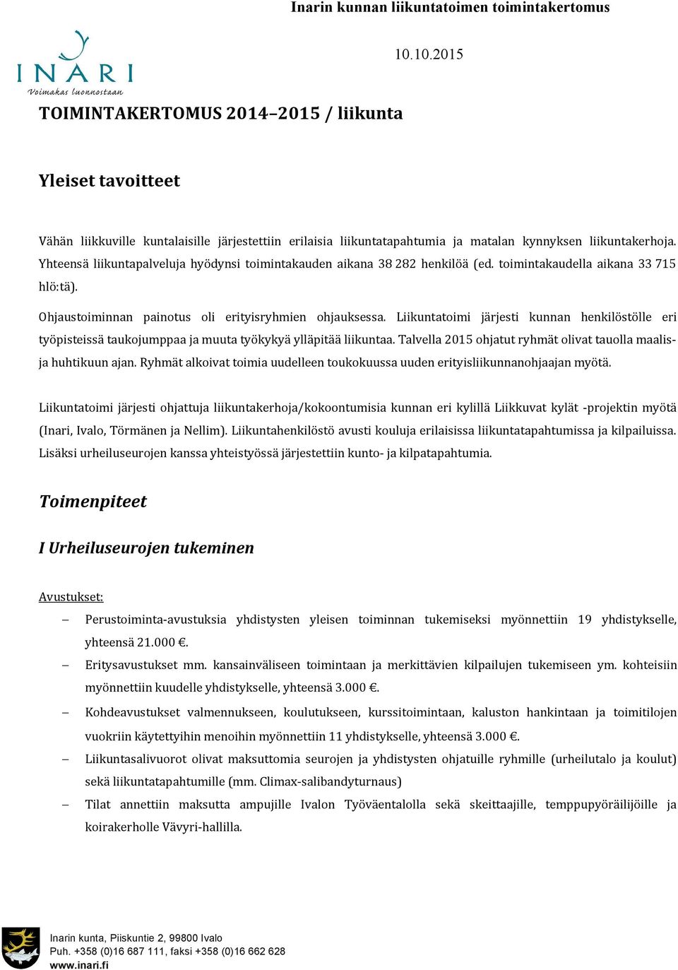 Liikuntatoimi järjesti kunnan henkilöstölle eri työpisteissä taukojumppaa ja muuta työkykyä ylläpitää liikuntaa. Talvella 2015 ohjatut ryhmät olivat tauolla maalisja huhtikuun ajan.