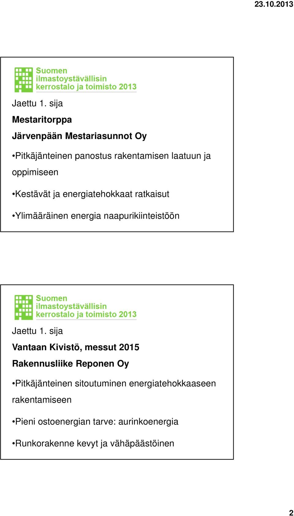 oppimiseen Kestävät ja energiatehokkaat ratkaisut Ylimääräinen energia naapurikiinteistöön  sija