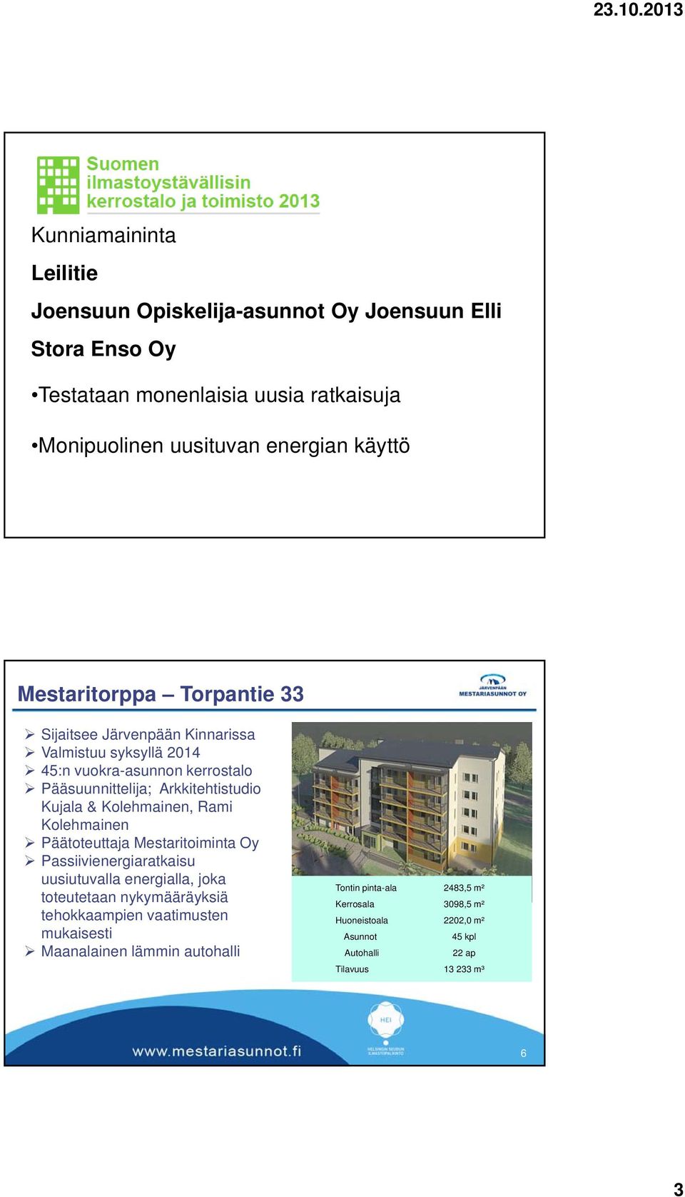 Kolehmainen, Rami Kolehmainen Päätoteuttaja Mestaritoiminta Oy Passiivienergiaratkaisu uusiutuvalla energialla, joka toteutetaan nykymääräyksiä tehokkaampien