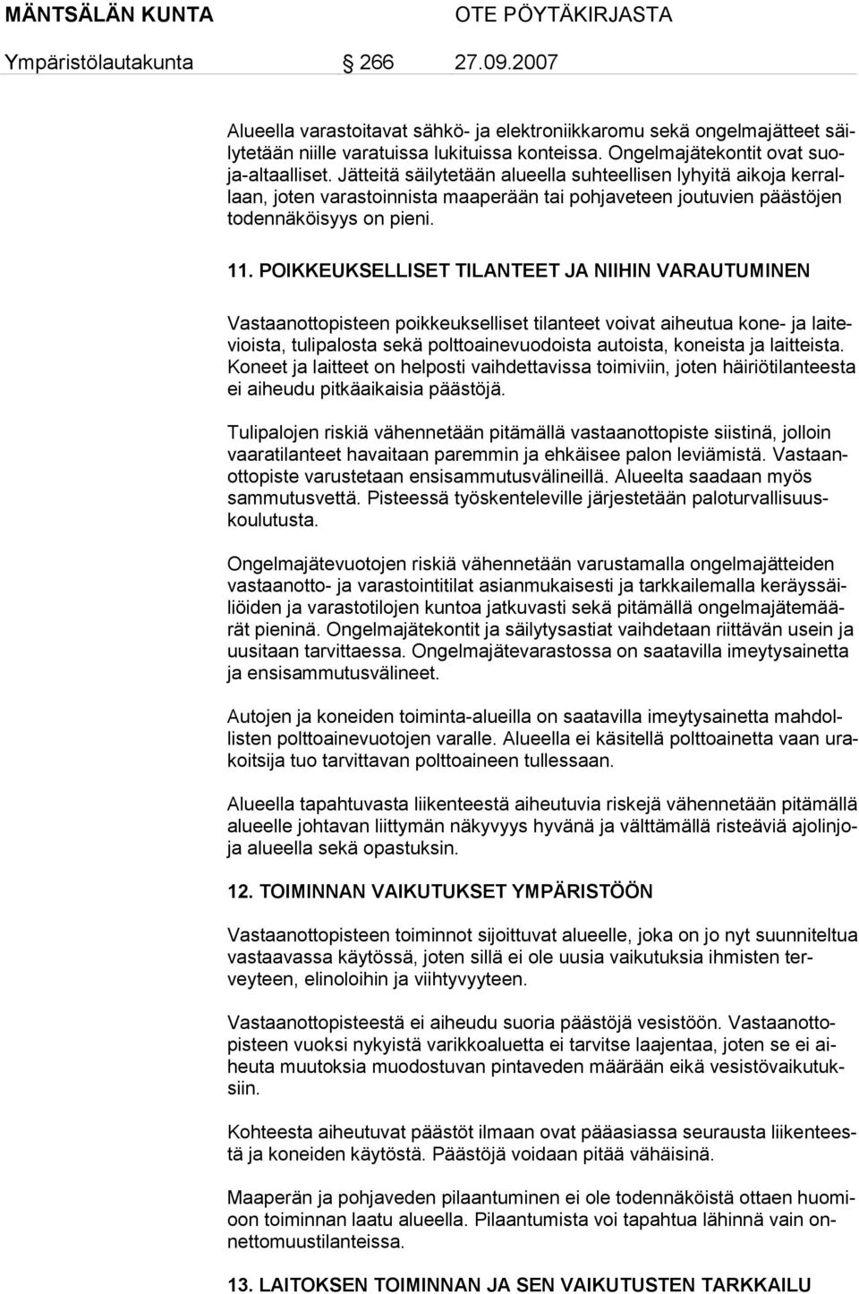 POIKKEUKSELLISET TILANTEET JA NIIHIN VARAUTUMINEN Vastaanottopisteen poikkeukselliset tilanteet voivat aiheutua kone- ja laitevioista, tulipalosta sekä polttoainevuodoista autoista, koneista ja