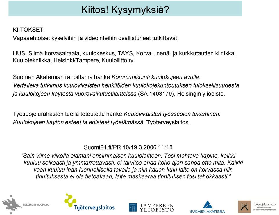 Suomen Akatemian rahoittama hanke Kommunikointi kuulokojeen avulla.