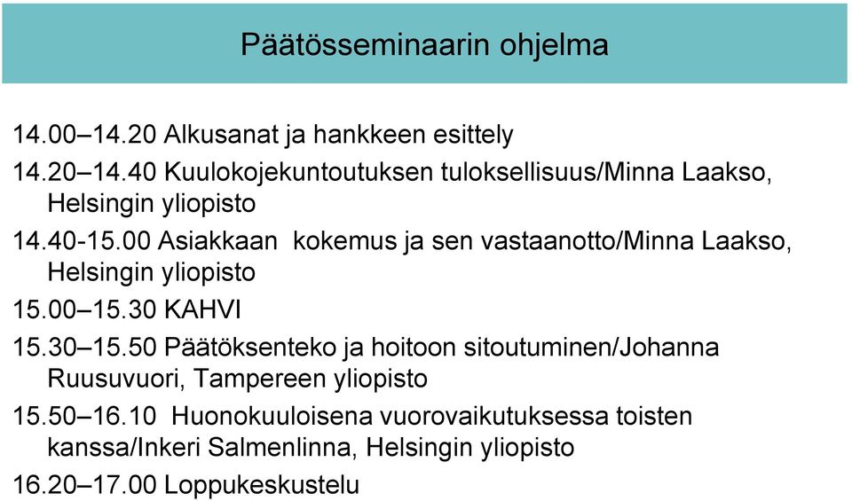 00 Asiakkaan kokemus ja sen vastaanotto/minna Laakso, Helsingin yliopisto 15.00 15.30 KAHVI 15.30 15.