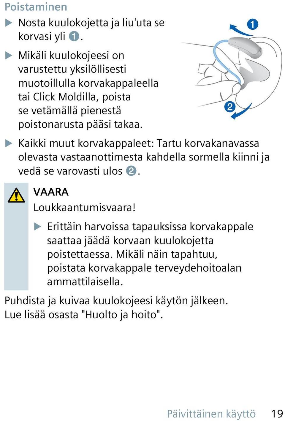 u Kaikki muut korvakappaleet: Tartu korvakanavassa olevasta vastaanottimesta kahdella sormella kiinni ja vedä se varovasti ulos ➋. VAARA Loukkaantumisvaara!