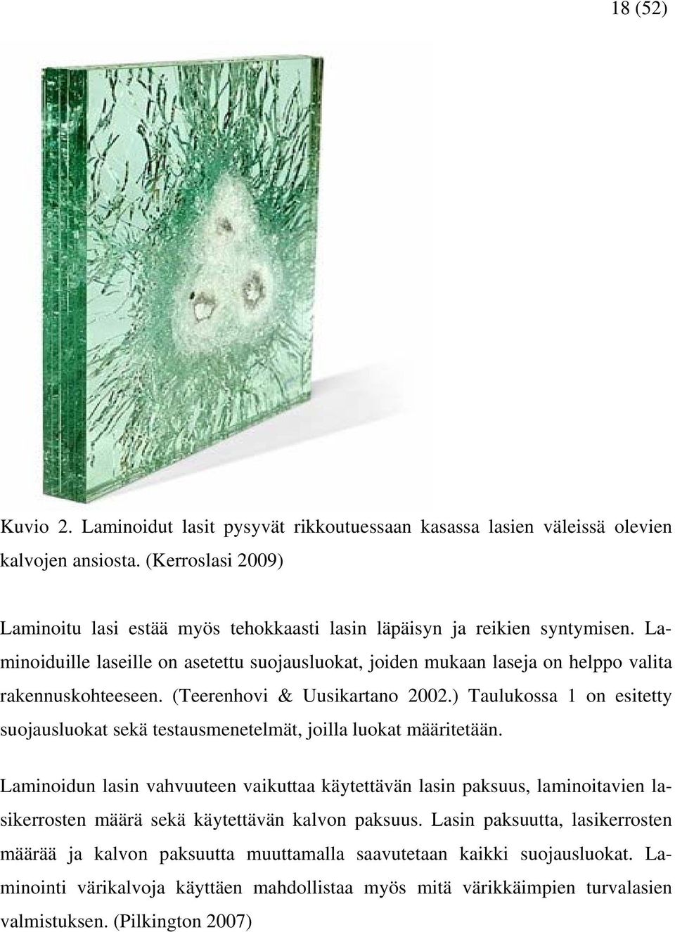 Laminoiduille laseille on asetettu suojausluokat, joiden mukaan laseja on helppo valita rakennuskohteeseen. (Teerenhovi & Uusikartano 2002.