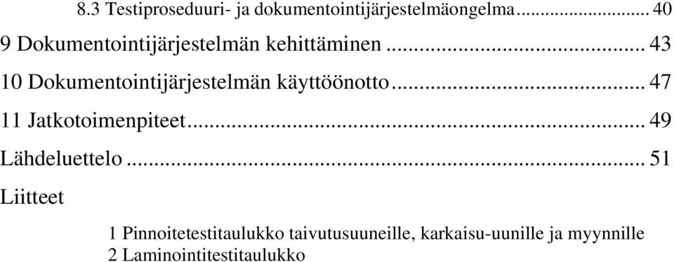 .. 43 10 Dokumentointijärjestelmän käyttöönotto... 47 11 Jatkotoimenpiteet.