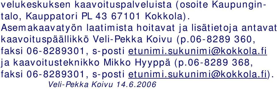 06-8289 360, faksi 06-8289301, s-posti etunimi.sukunimi@kokkola.