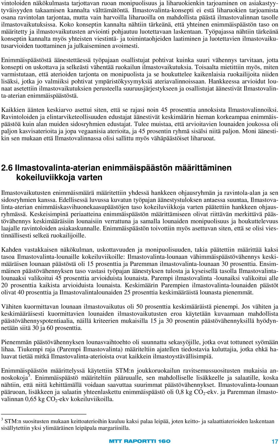Koko konseptin kannalta nähtiin tärkeänä, että yhteinen enimmäispäästön taso on määritetty ja ilmastovaikutusten arviointi pohjautuu luotettavaan laskentaan.