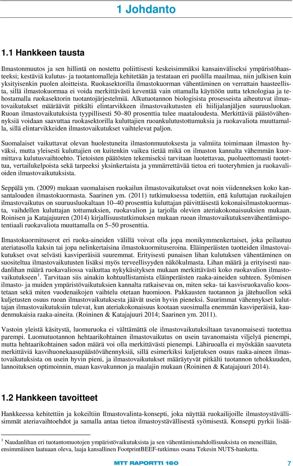 puolilla maailmaa, niin julkisen kuin yksityisenkin puolen aloitteista.