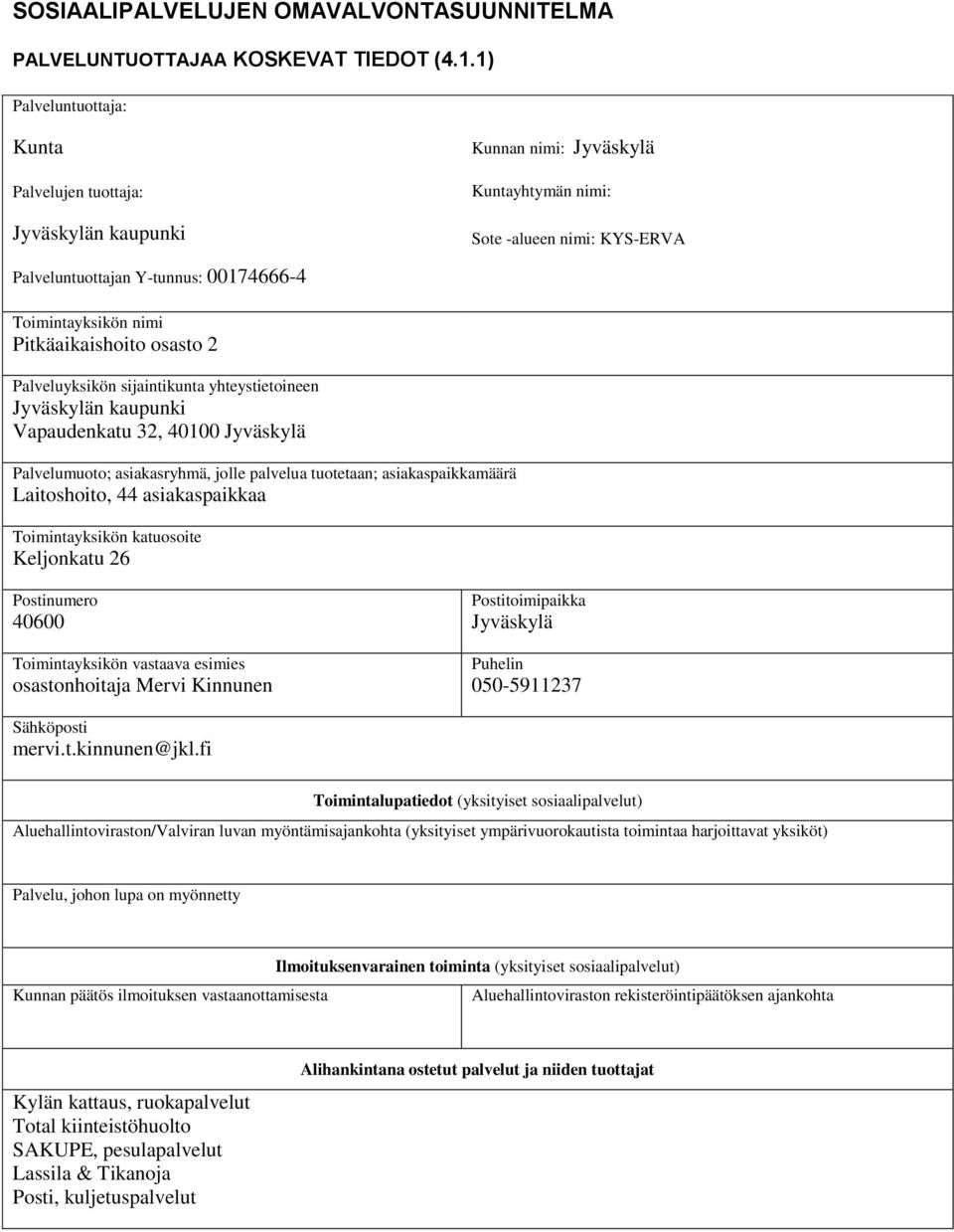 Pitkäaikaishoito osasto 2 Palveluyksikön sijaintikunta yhteystietoineen Jyväskylän kaupunki Vapaudenkatu 32, 40100 Jyväskylä Palvelumuoto; asiakasryhmä, jolle palvelua tuotetaan; asiakaspaikkamäärä