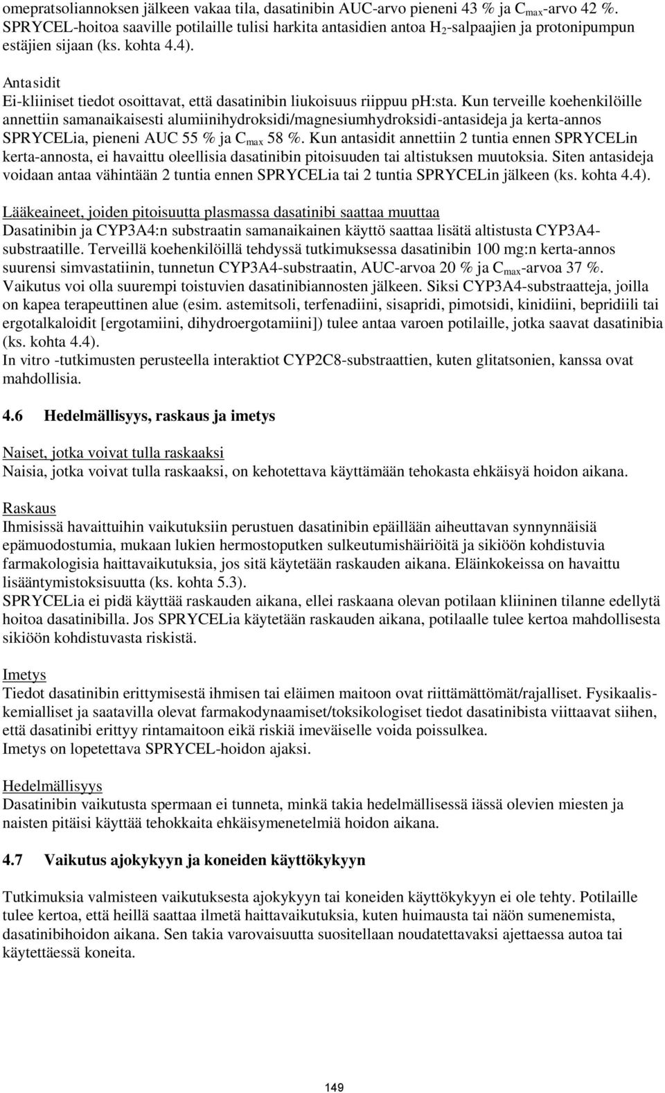 Antasidit Ei-kliiniset tiedot osoittavat, että dasatinibin liukoisuus riippuu ph:sta.