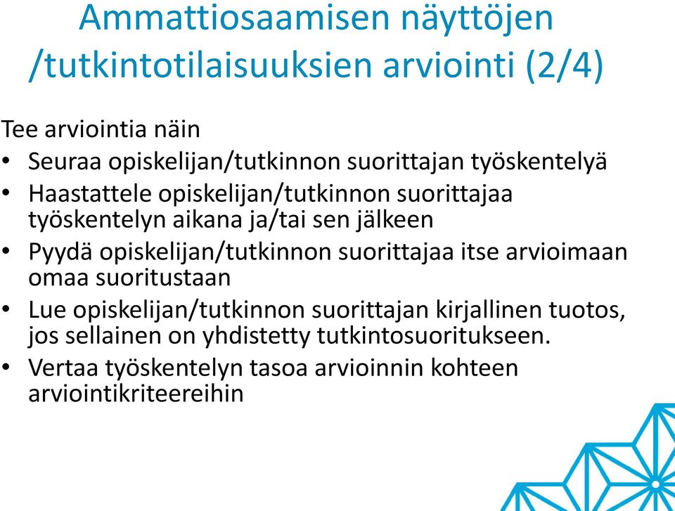 opiskelijan/tutkinnon suorittajaa itse arvioimaan omaa suoritustaan Lue opiskelijan/tutkinnon suorittajan kirjallinen