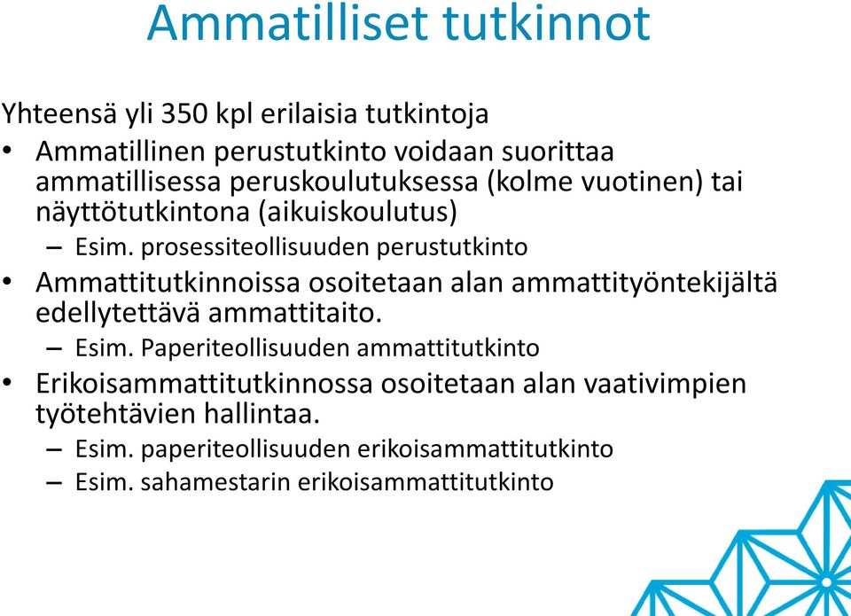 prosessiteollisuuden perustutkinto Ammattitutkinnoissa osoitetaan alan ammattityöntekijältä edellytettävä ammattitaito. Esim.