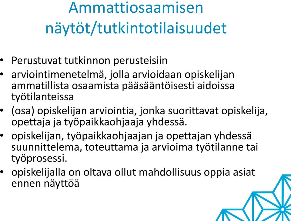 suorittavat opiskelija, opettaja ja työpaikkaohjaaja yhdessä.