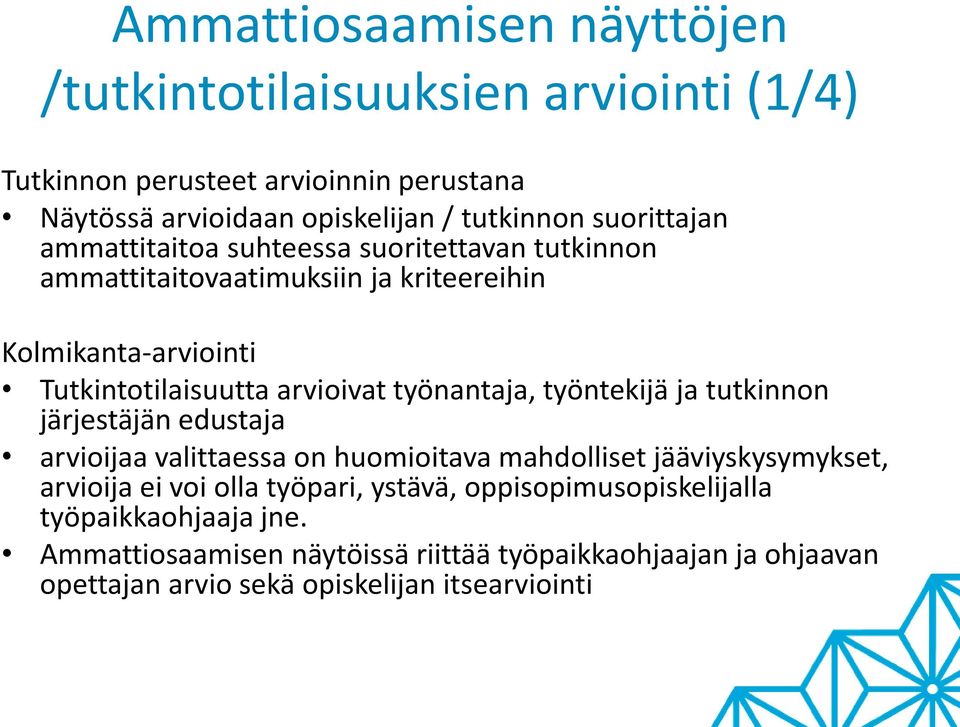 työnantaja, työntekijä ja tutkinnon järjestäjän edustaja arvioijaa valittaessa on huomioitava mahdolliset jääviyskysymykset, arvioija ei voi olla työpari,